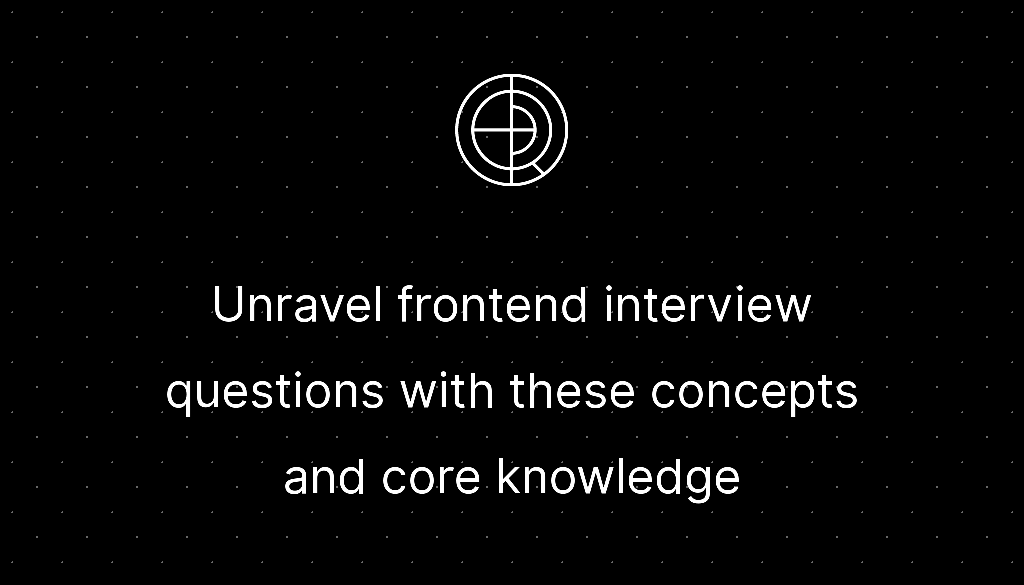 Unravel frontend interview questions with these concepts and core